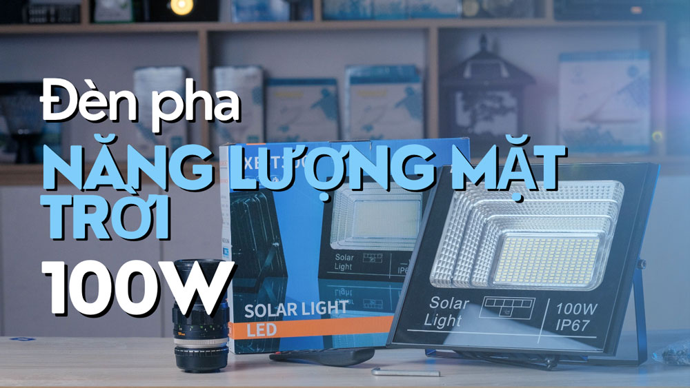 ĐÈN NĂNG LƯỢNG MẶT TRỜI 100W - Solar Light 100W